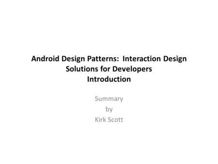 Android Design Patterns: Interaction Design Solutions for Developers Introduction Summary by Kirk Scott.