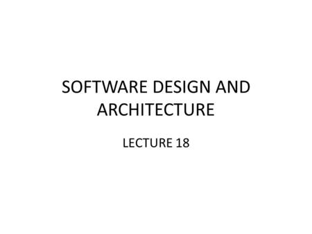 SOFTWARE DESIGN AND ARCHITECTURE LECTURE 18. Review User interface Design principles Design Guidelines.