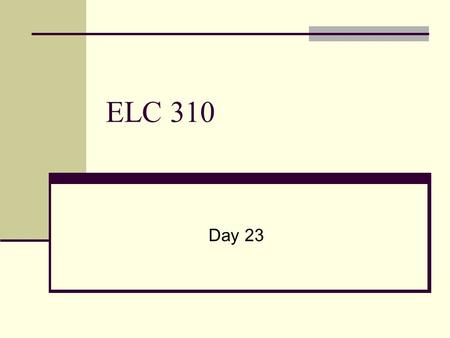 ELC 310 Day 23. Agenda 1 st round case grades 1 A, 2 B’s and 1 C+ More research and analysis! Fifth Student Case OSRAM Sylvania by Owen E-mail presentations.