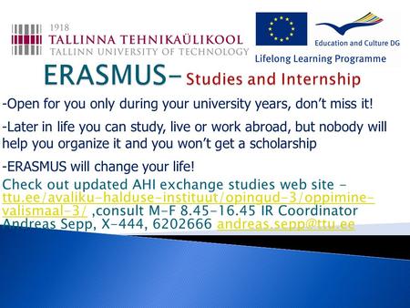 -Open for you only during your university years, don’t miss it! -Later in life you can study, live or work abroad, but nobody will help you organize it.