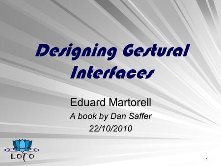 1 Designing Gestural Interfaces Eduard Martorell A book by Dan Saffer 22/10/2010.