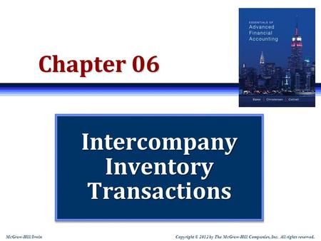 McGraw-Hill/Irwin Copyright © 2012 by The McGraw-Hill Companies, Inc. All rights reserved. Chapter 06 Intercompany Inventory Transactions.