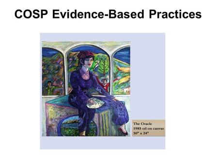 COSP Evidence-Based Practices. COSP Definition  Consumer-Operated Service Programs (COSPs) is an umbrella term for programs that are administratively.