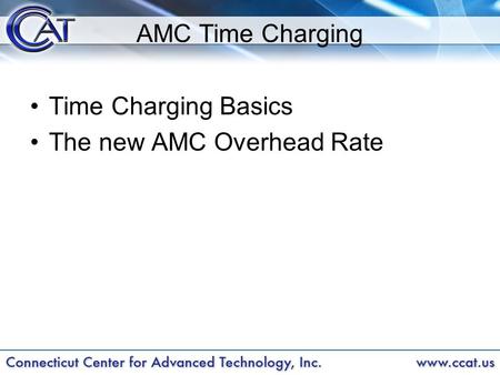 AMC Time Charging Time Charging Basics The new AMC Overhead Rate.