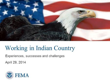 Working in Indian Country Experiences, successes and challenges April 29, 2014.