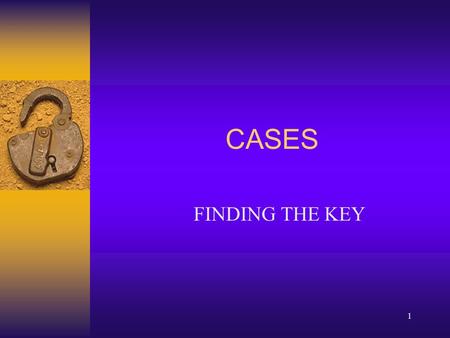 1 CASES FINDING THE KEY. 2 MR. CARLSON I [ADVANCE DIRECTIVES] Mr. Carlson is 73 years old and has been diagnosed with lymphoma. He received one course.