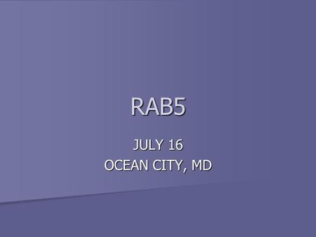 RAB5 JULY 16 OCEAN CITY, MD. THANK YOU! THANK YOU DR. BERGER AND STAFF THANK YOU DR. BERGER AND STAFF Clarion Resort Fontainebleau Hotel Clarion Resort.