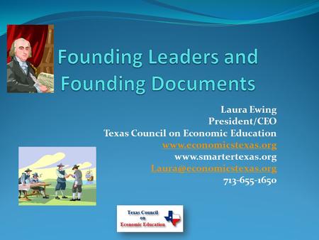 Laura Ewing President/CEO Texas Council on Economic Education   713-655-1650.