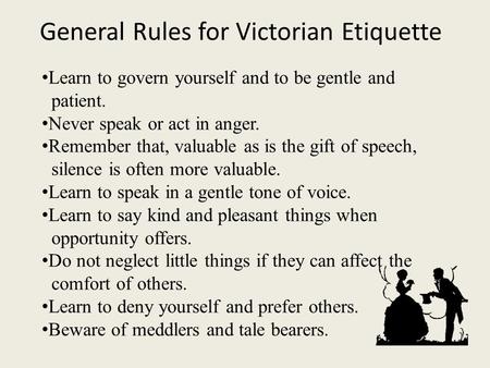 Learn to govern yourself and to be gentle and patient. Never speak or act in anger. Remember that, valuable as is the gift of speech, silence is often.