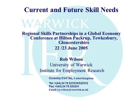 Current and Future Skill Needs Regional Skills Partnerships in a Global Economy Conference at Hilton Puckrup, Tewkesbury, Gloucestershire 22 /23 June 2005.