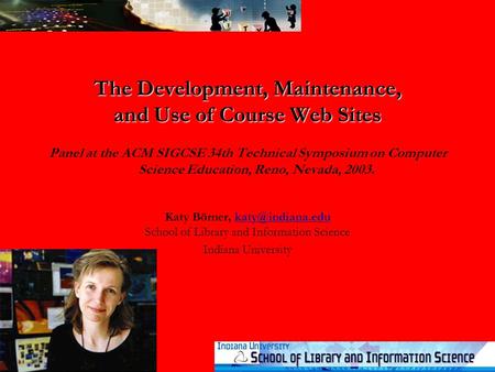 The Development, Maintenance, and Use of Course Web Sites The Development, Maintenance, and Use of Course Web Sites Panel at the ACM SIGCSE 34th Technical.