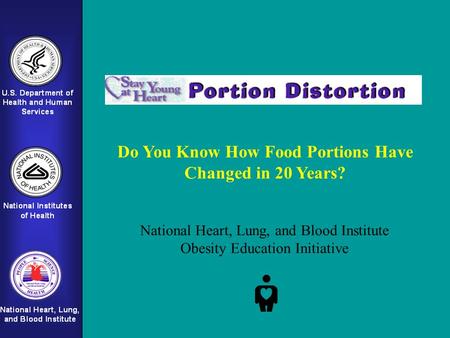 Do You Know How Food Portions Have Changed in 20 Years? National Heart, Lung, and Blood Institute Obesity Education Initiative.