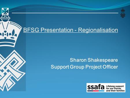 BFSG Presentation - Regionalisation Sharon Shakespeare Support Group Project Officer.