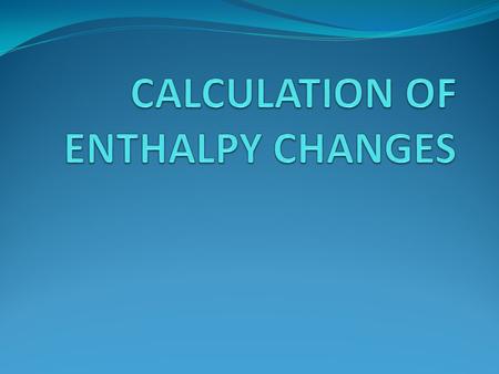 CALORIMETRY ΔH of a chemical rxn can experimentally be determined by measuring the heat flow accompanying the rxn at constant pressure. When heat flows.