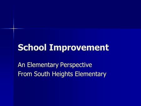 School Improvement An Elementary Perspective From South Heights Elementary.