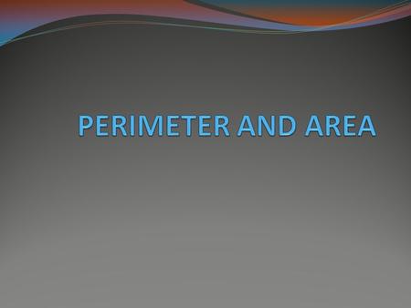 The distance around an enclosed shape is called the perimeter. The amount of space enclosed inside a shape is called the area.