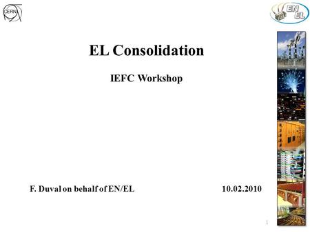 1 EL Consolidation IEFC Workshop F. Duval on behalf of EN/EL 10.02.2010.