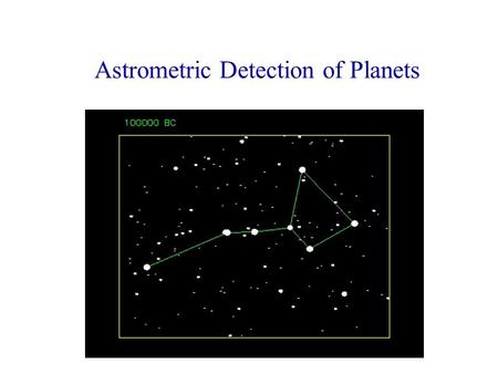 Astrometric Detection of Planets. Stellar Motion There are 4 types of stellar „motion“ that astrometry can measure: 1. Parallax (distance): the motion.