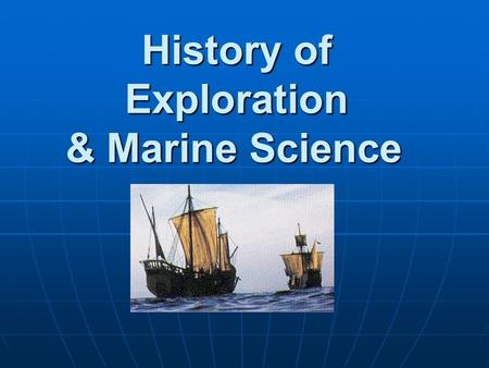 History of Exploration & Marine Science Have humans seen much of the oceans?.