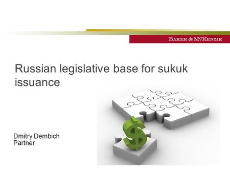 Russian legislative base for sukuk issuance Dmitry Dembich Partner.