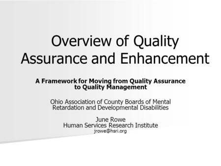 Overview of Quality Assurance and Enhancement A Framework for Moving from Quality Assurance to Quality Management Ohio Association of County Boards of.