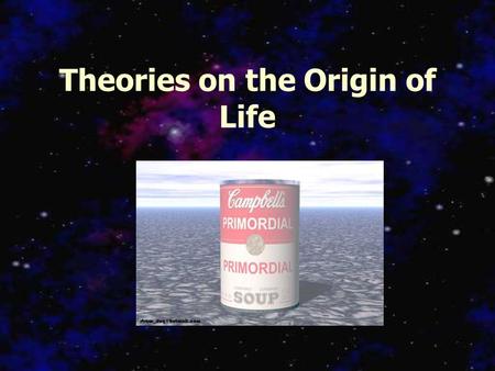 Theories on the Origin of Life. When did life form? Age of the Earth: 4.6 billion years Oldest rocks: 3.8 – 4.0 billion years Oceans established > 3.8.