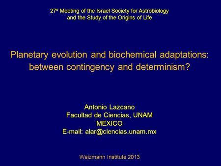 27º Meeting of the Israel Society for Astrobiology and the Study of the Origins of Life Planetary evolution and biochemical adaptations: between contingency.