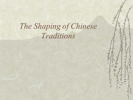 The Shaping of Chinese Traditions. “When the perfect order prevails, the world is like a home shared by all. Virtuous and worthy men are elected to.