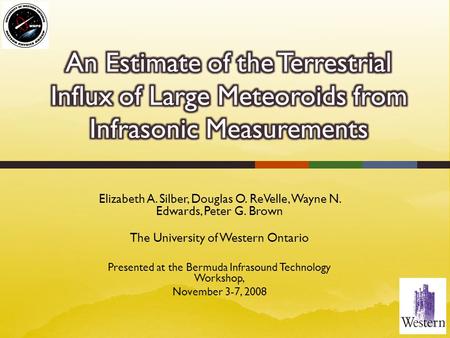 Elizabeth A. Silber, Douglas O. ReVelle, Wayne N. Edwards, Peter G. Brown The University of Western Ontario Presented at the Bermuda Infrasound Technology.