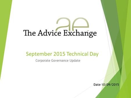 Date 10/09/2015 September 2015 Technical Day Corporate Governance Update.