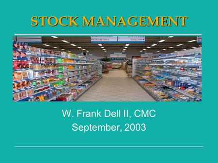 STOCK MANAGEMENT W. Frank Dell II, CMC September, 2003.