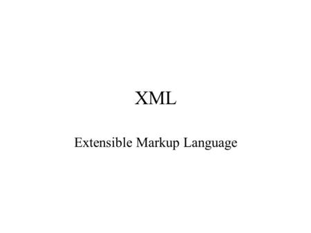 XML Extensible Markup Language. What is XML? An infrastructure for describing text and data Developed by W3C(the World Wide Web Consortium)