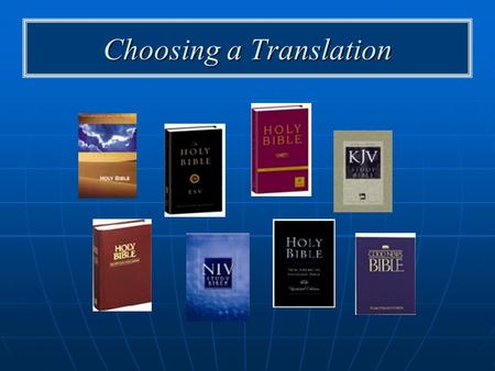 Choosing a Translation. Three important issues Textual criticism—Does the translation present only what can be established as the original words of God.