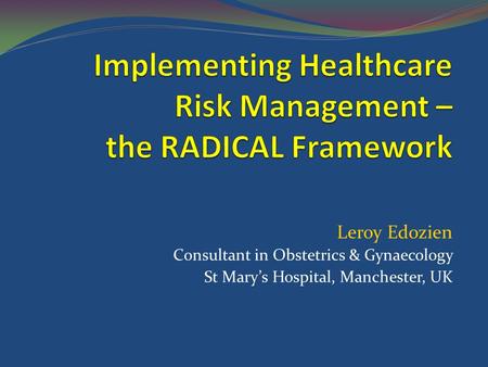 Leroy Edozien Consultant in Obstetrics & Gynaecology St Mary’s Hospital, Manchester, UK.