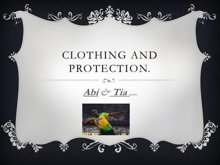 CLOTHING AND PROTECTION. Abi & Tia & mitch. PROTECTION  Football- shin pads, goalie gloves  Gymnastics- hand guards  Cycling – helmet  Rugby- gum.