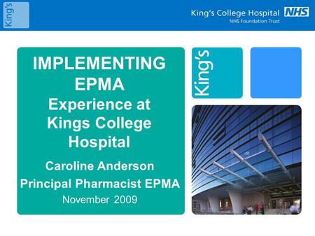 IMPLEMENTING EPMA Experience at Kings College Hospital