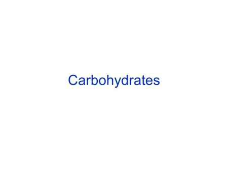 Carbohydrates.