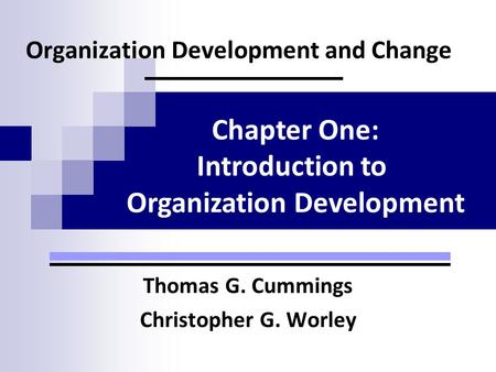 Organization Development and Change Thomas G. Cummings Christopher G. Worley Chapter One: Introduction to Organization Development.