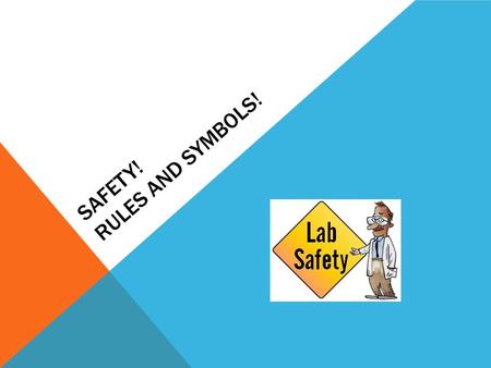 SAFETY! RULES AND SYMBOLS!. SAFETY FIRST! 1) Be responsible at all times No horseplay, practical jokes, or pranks No running, jumping, or playing around.