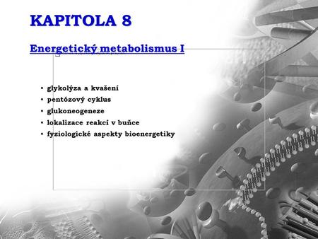 KAPITOLA 8 Energetický metabolismus I glykolýza a kvašení