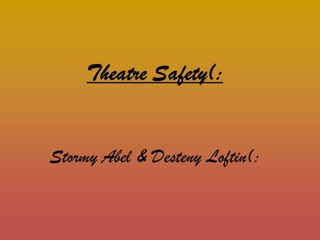 Theatre Safety(: Stormy Abel & Desteny Loftin(:. Safety procedures considered standard in any other industry may not be practical in a performance situation.