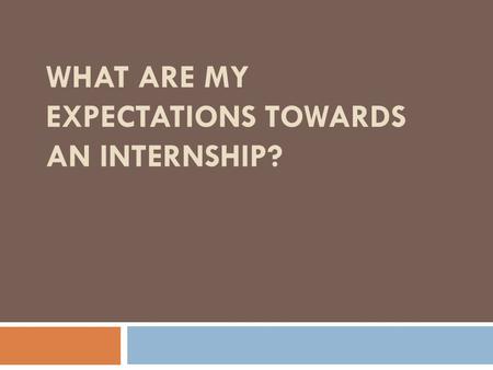 WHAT ARE MY EXPECTATIONS TOWARDS AN INTERNSHIP?. Index of contents  my workplace  my working time  behaviour towards superiors  behaviour towards.