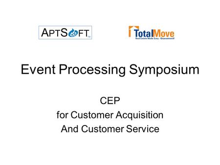 Event Processing Symposium CEP for Customer Acquisition And Customer Service.