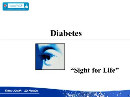 Better Health. No Hassles. “Sight for Life” Diabetes.