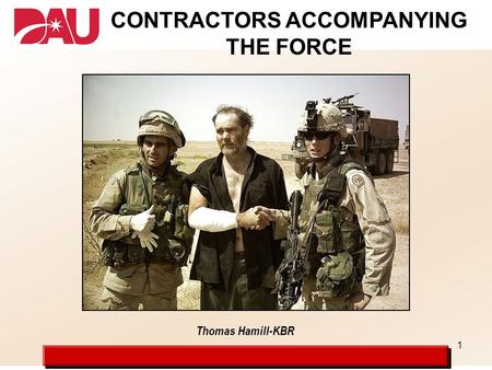 1 Thomas Hamill-KBR CONTRACTORS ACCOMPANYING THE FORCE.