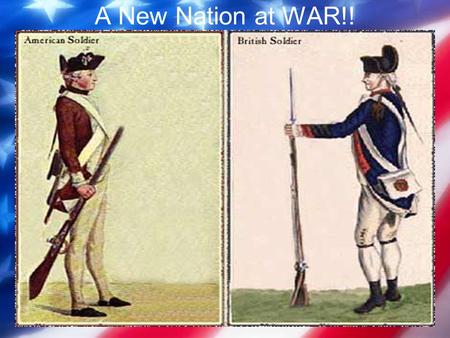 A New Nation at WAR!! The Revolutionary War begins as Minutemen in Massachusetts exchange shots at Lexington & Concord with the REDCOATS.