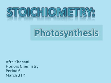 Afra Khanani Honors Chemistry Period 6 March 31 st.