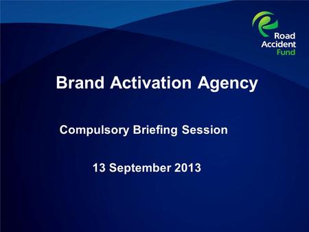 Compulsory Briefing Session 13 September 2013 Brand Activation Agency.