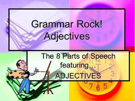 Grammar Rock! Adjectives The 8 Parts of Speech featuring… ADJECTIVES.