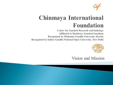 Chinmaya International Foundation Centre for Sanskrit Research and Indology Affiliated to Rashtriya Sanskrit Sansthan Recognized by Mahatma Gandhi University,